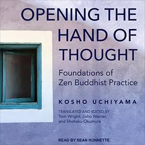 Opening the Hand of Thought: Foundations of Zen Buddhist Practice [Audiobook]