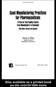 Good Manufacturing Practices for Pharmaceuticals: A Plan for Total Quality Control from Manufacturer to Consumer: Fifth Edition