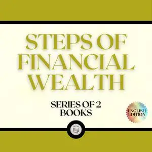 «STEPS OF FINANCIAL WEALTH (SERIES OF 2 BOOKS)» by LIBROTEKA