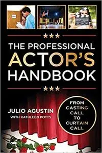 The Professional Actor's Handbook: From Casting Call to Curtain Call