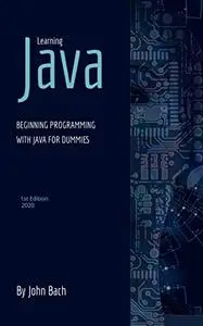 Learning Java: Beginning programming with java for dummies