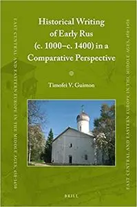 Historical Writing of Early Rus (c. 1000c. 1400) in a Comparative Perspective