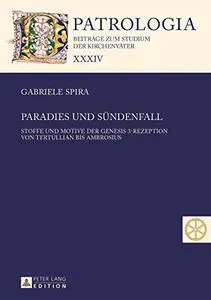 Paradies und Sündenfall: Stoffe und Motive der Genesis 3-Rezeption von Tertullian bis Ambrosius