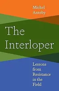 The Interloper: Lessons from Resistance in the Field