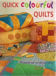 Quick Colorful Quilts: 15 Sizzling New Fast and Easy Quilts