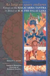 As Long As Space Endures: Essays on the Kalacakra Tantra in Honor of the Dalai Lama