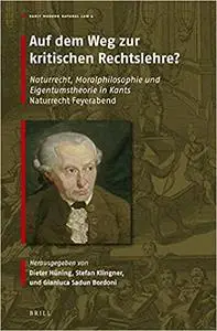 Auf Dem Weg Zur Kritischen Rechtslehre?: Naturrecht, Moralphilosophie Und Eigentumstheorie in Kants Naturrecht Feyerabend