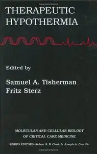 Therapeutic Hypothermia (Molecular & Cellular Biology of Critical Care Medicine) (Repost)