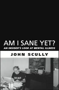 Am I Sane Yet?: An Insider's Look at Mental Illness