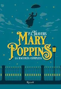 Pamela Lyndon Travers - Mary Poppins. La raccolta completa