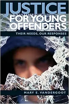 Justice for Young Offenders: Their Needs, Our Responses