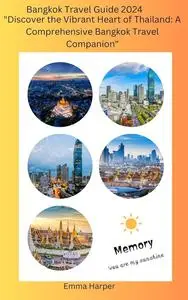 Bangkok Travel Guide 2024: Discover the Vibrant Heart of Thailand: A comprehensive Bangkok companion