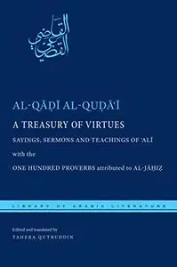 A Treasury of Virtues: Sayings, Sermons, and Teachings of 'Ali, with the One Hundred Proverbs attributed to al-Jahiz