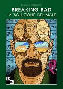 Emanuel Madaschi - Breaking Bad. La 'soluzione' del male