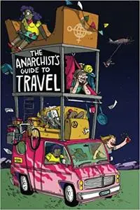 The Anarchist's Guide to Travel: A manual for future hitchhikers, hobos, and other misfit wanderers