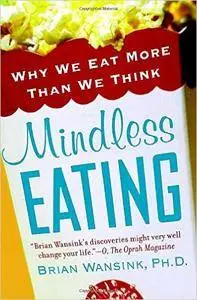 Mindless Eating Why We Eat More Than We Think