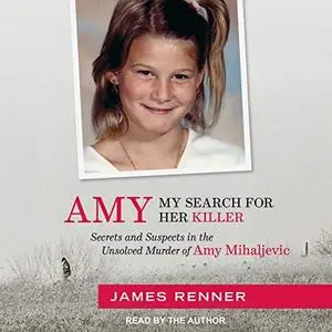 Amy: My Search for Her Killer: Secrets and Suspects in the Unsolved Murder of Amy Mihaljevic [Audiobook]