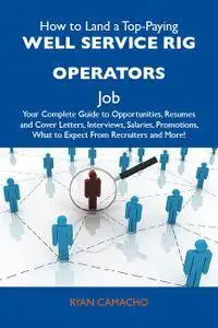How to Land a Top-Paying Well service rig operators Job: Your Complete Guide to Opportunities, Resumes and Cover Letters