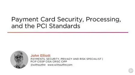 Payment Card Security, Processing, and the PCI Standards