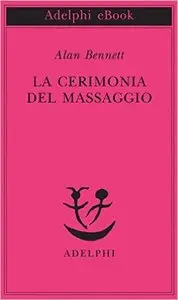 Alan Bennett - La cerimonia del massaggio