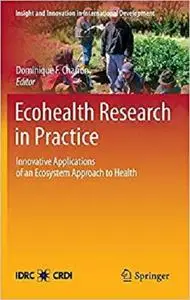 Ecohealth Research in Practice: Innovative Applications of an Ecosystem Approach to Health