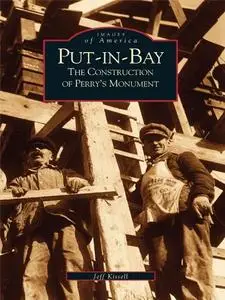 Put-In-Bay: The Construction of Perry's Monument