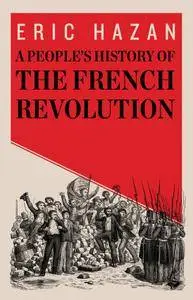 David Fernbach, Eric Hazan - A People's History of the French Revolution [Repost]