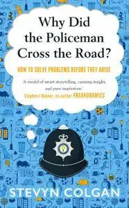 Why Did the Policeman Cross the Road?: How to Solve Problems Before They Arise