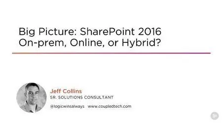 Big Picture: SharePoint 2016 On-prem, Online, or Hybrid? (2016)