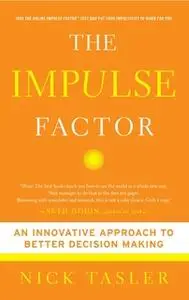 «The Impulse Factor: Why Some of Us Play It Safe and Others Risk It All» by Nick Tasler