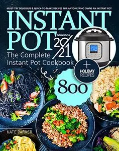 Instant Pot Cookbook 2021: The Complete Instant Pot Cookbook 800