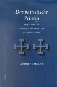 Das Patristische Prinzip: Eine Studie Zur Theologischen Bedeutung Der Kirchenvater