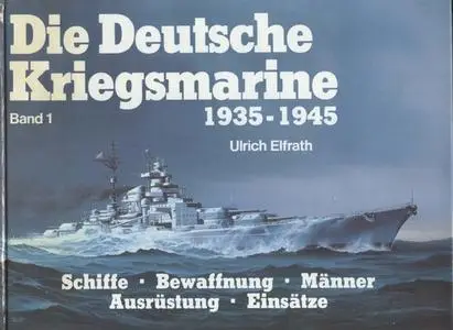 Die Deutsche Kriegsmarine 1935-1945 Band 1