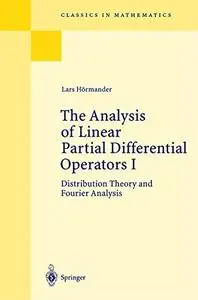 The Analysis of Linear Partial Differential Operators I: Distribution Theory and Fourier Analysis (Classics in Mathematics) (Pt