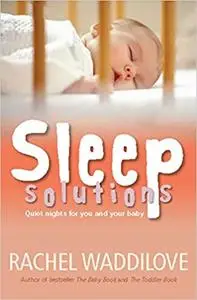 Sleep Solutions: Quiet nights for you and your child from birth to five years