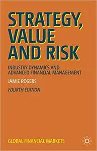 Strategy, Value and Risk: Industry Dynamics and Advanced Financial Management  Ed 4