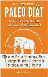 Fettverbrennung mit Paleo Diät: In nur 21 Tagen effektiv Fett verbrennen mit der Steinzeiternährung