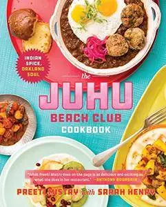 The Juhu Beach Club Cookbook: Indian Spice, Oakland Soul