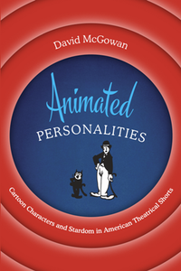 Animated Personalities : Cartoon Characters and Stardom in American Theatrical Shorts