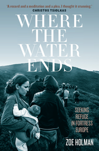 Where the Water Ends : Seeking Refuge in Fortress Europe