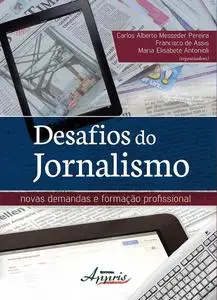 «Desafios do jornalismo» by Carlos Alberto Messeder Pereira, Francisco de Assis, Maria Elisabete Antonioli
