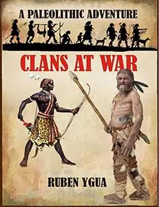 CLANS AT WAR: A PALEOLITHIC ADVENTURE (ADVENTURES IN THE PALEOLITHIC)