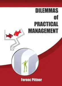 «Dilemmas of Practical Management» by Pittner Ferenc