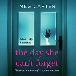 «The Day She Can't Forget - The Heart-Stopping Psychological Suspense You'll Have to Keep Reading» by Meg Carter