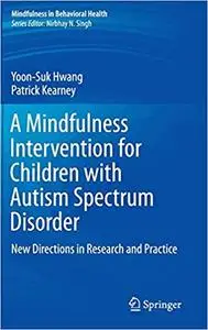 A Mindfulness Intervention for Children with Autism Spectrum Disorders: New Directions in Research and Practice