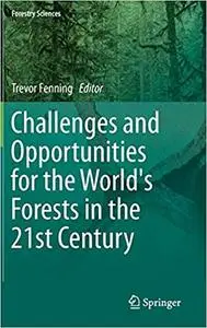 Challenges and Opportunities for the World`s Forests in the 21st Century