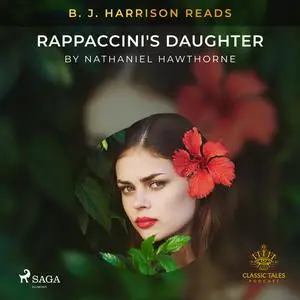 «B. J. Harrison Reads Rappaccini's Daughter» by Nathaniel Hawthorne