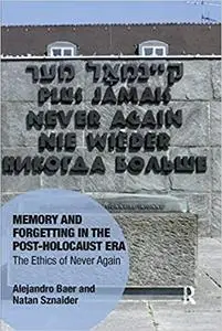 Memory and Forgetting in the Post-Holocaust Era: The Ethics of Never Again