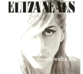 Eliza Neals - Messin With A Fool (2012) + Breaking And Entering (2015)