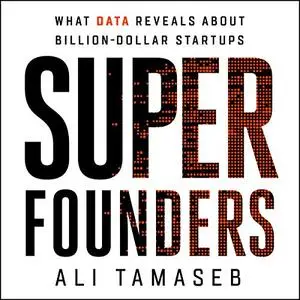 Super Founders: What Data Reveals About Billion-Dollar Startups [Audiobook]